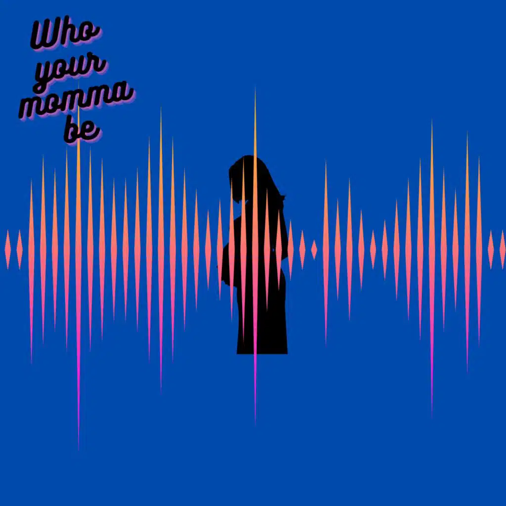 Who Your Momma Be