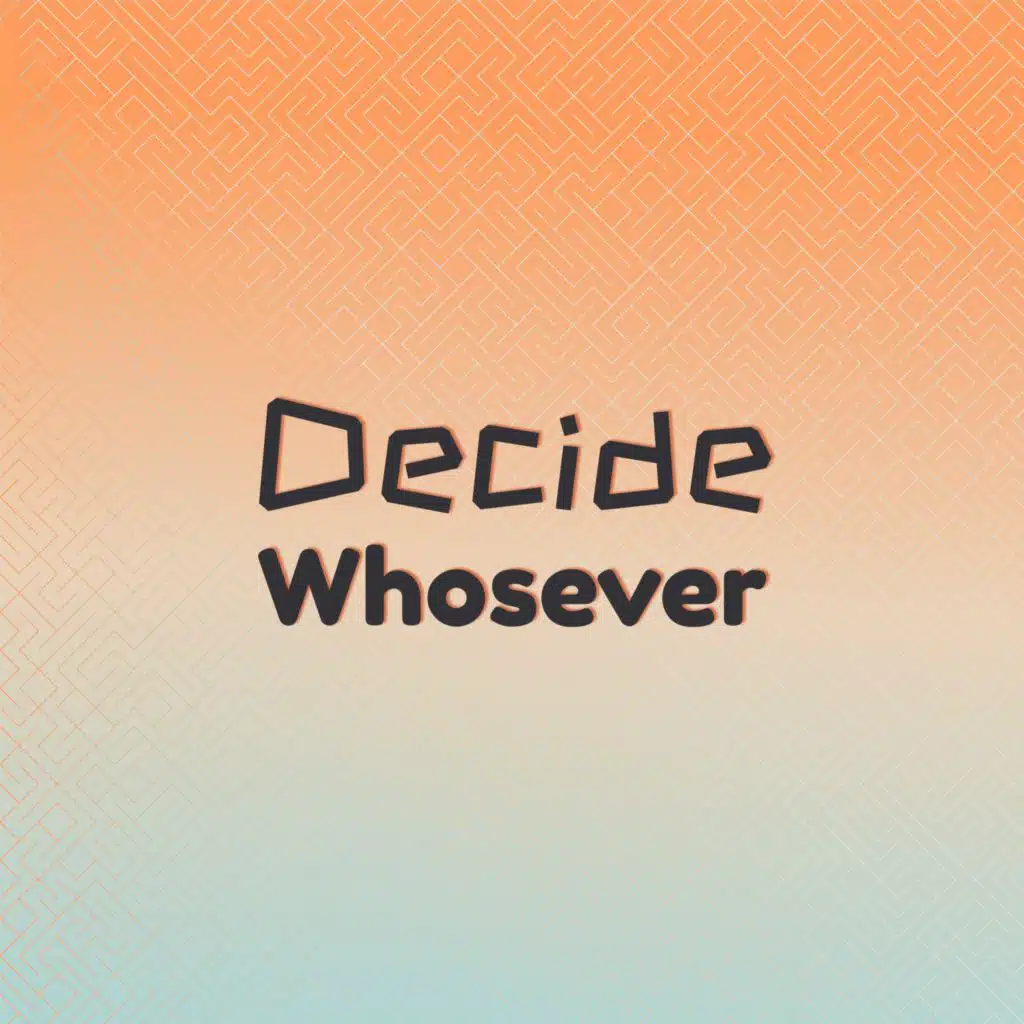 Decide Whosever