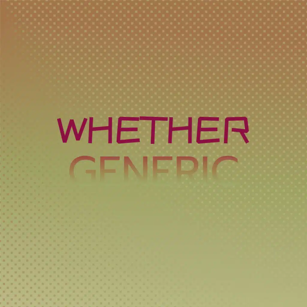 Whether Generic