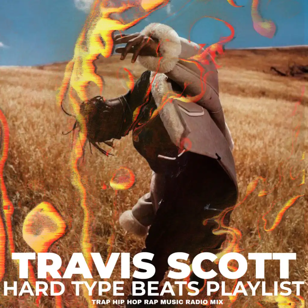 Travis Scott Hard Type Beats Playlist Trap Hip Hop Rap Music Radio Mix