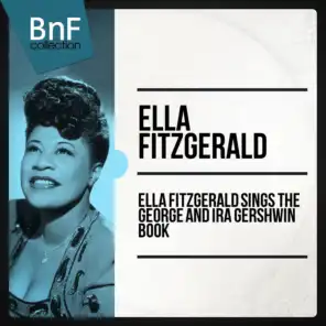 Ella Fitzgerald Sings the George and Ira Gershwin Book (The Full Recording of Gershwin Masterpieces Sung by Ella Fitzgerald)