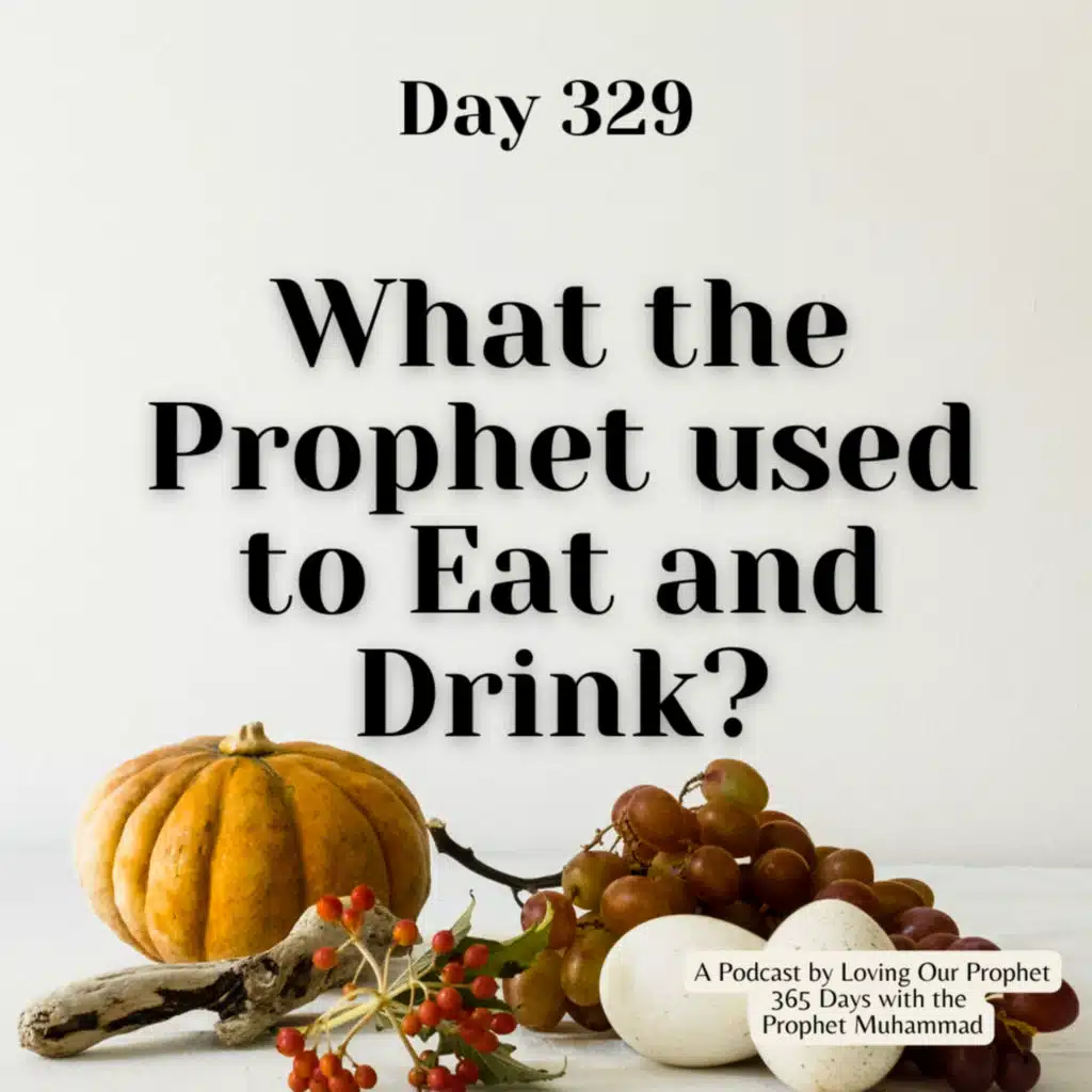 Day 329 - What the Prophet used to Eat and Drink