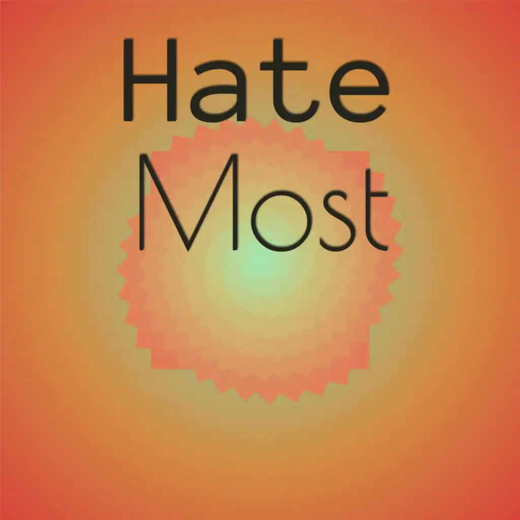 Hate Most