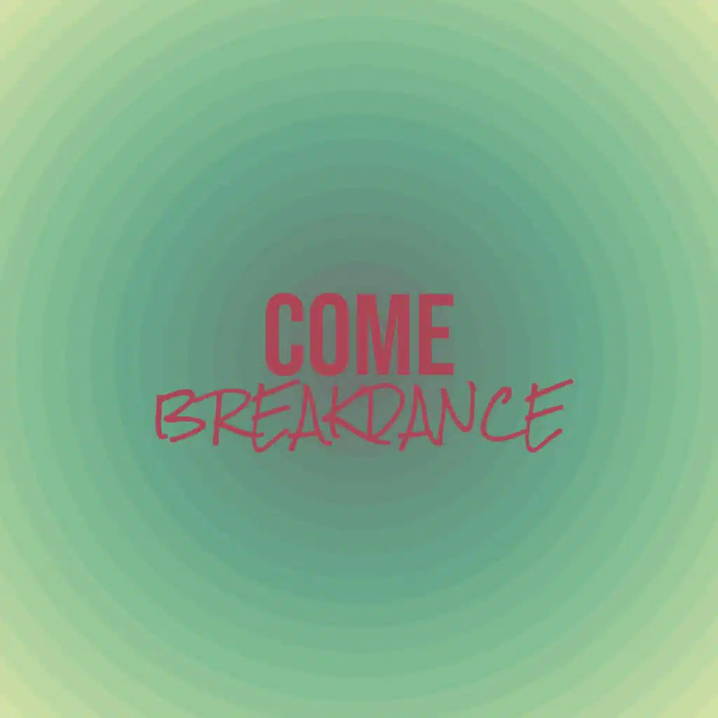Come Breakdance