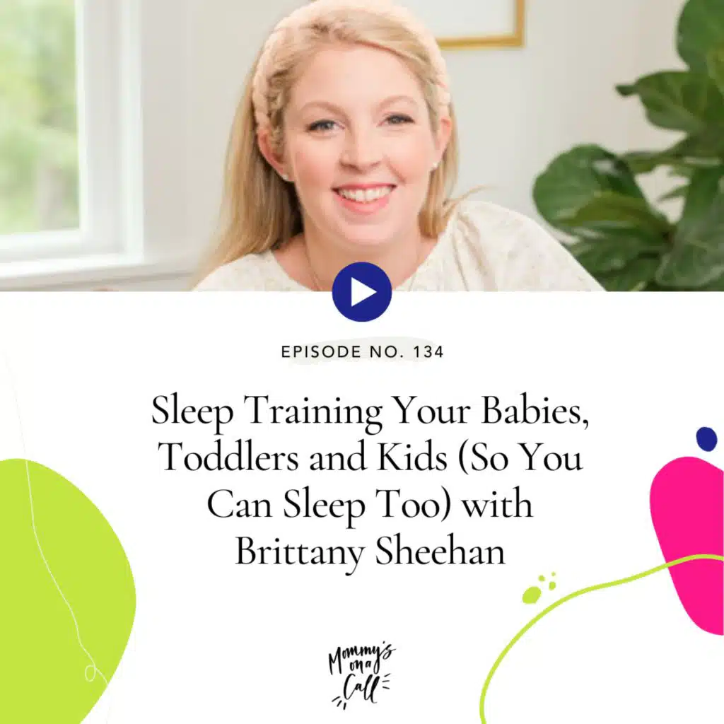 134. Sleep Training Your Babies, Toddlers and Kids (So You Can Sleep Too) with Brittany Sheehan