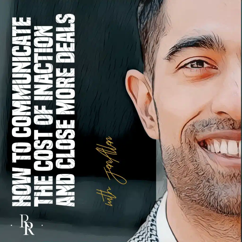 [EP.60] How to Communicate the Cost of Inaction & Close More Deals with Jen Allen