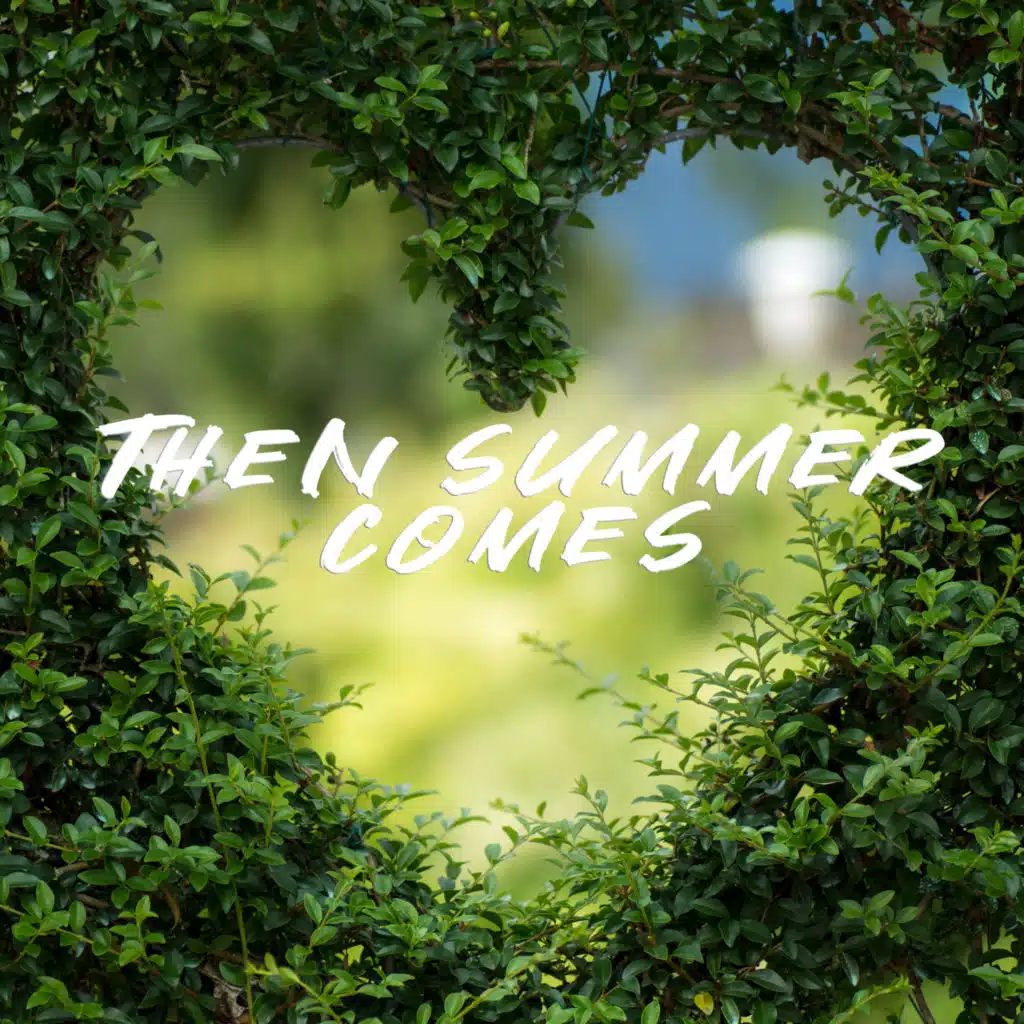 Then Summer Comes