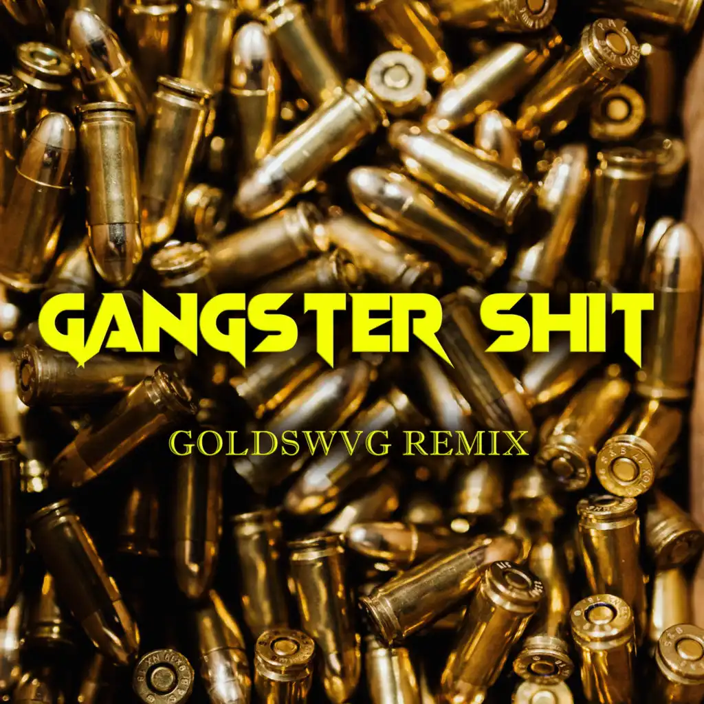 Gangster Shit (GOLDSWVG Remix)