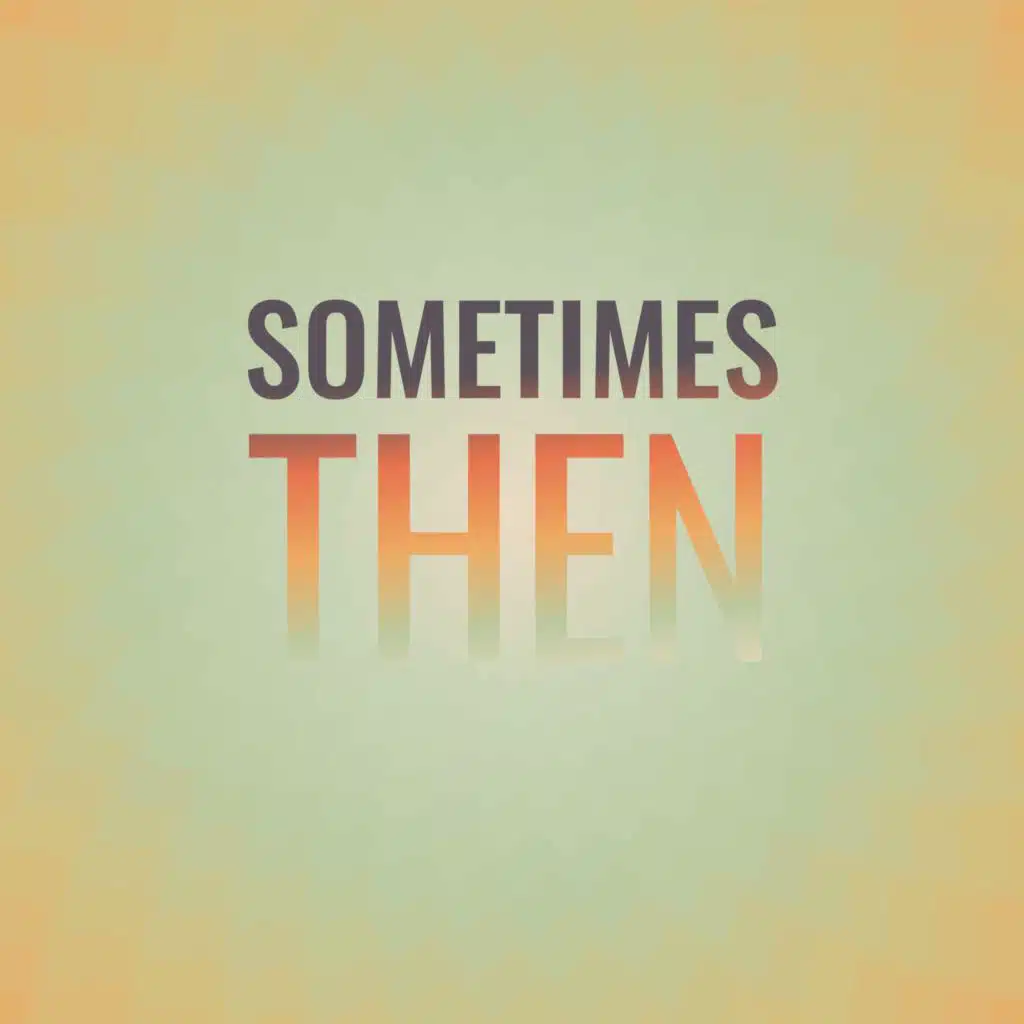 Sometimes Then