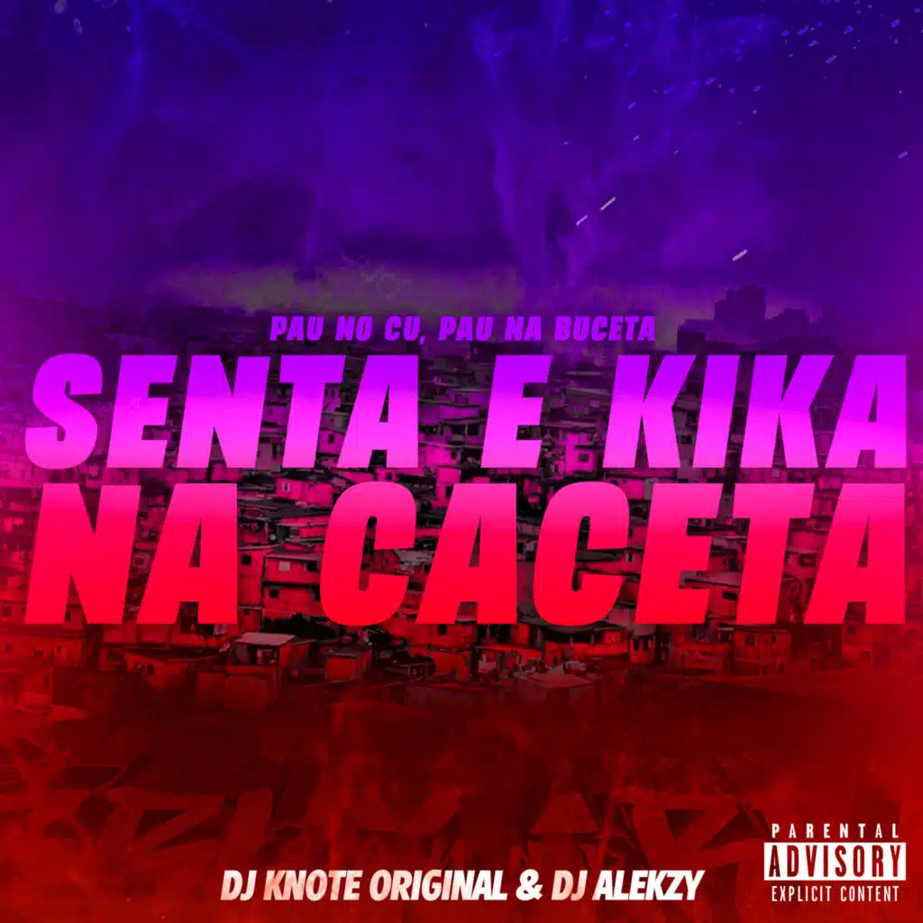 Pau no Cu, Pau na Buceta, Senta e Kika na Caceta