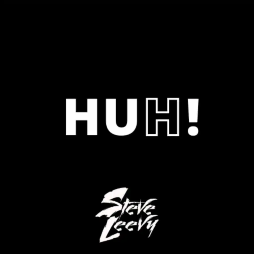 HUH!