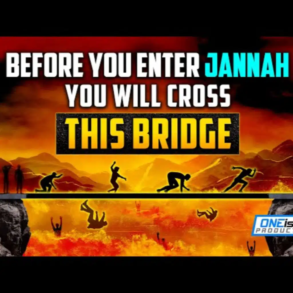 BEFORE YOU ENTER JANNAH, YOU WILL GO CROSS THIS BRIDGE