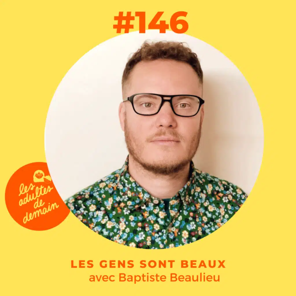 #146 - Les gens sont beaux - Baptiste Beaulieu