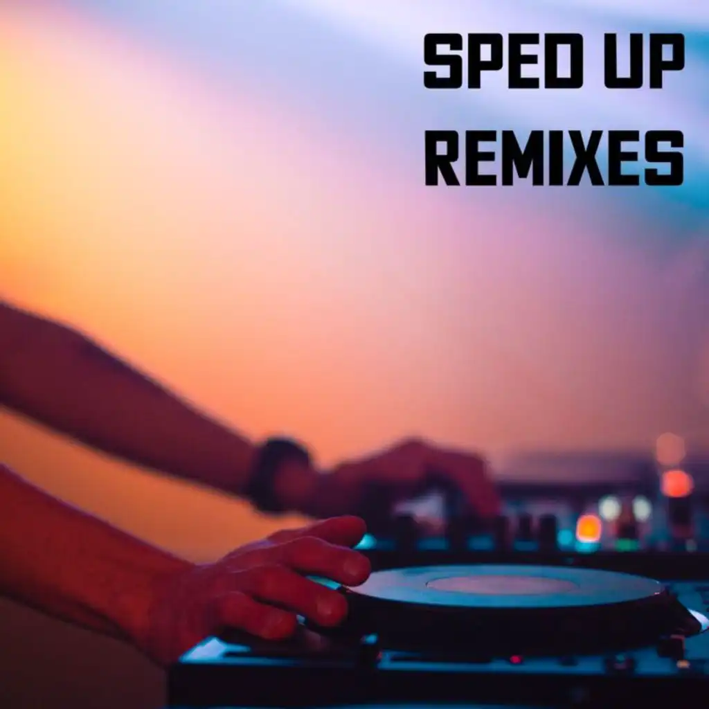 Sped Up Remixes