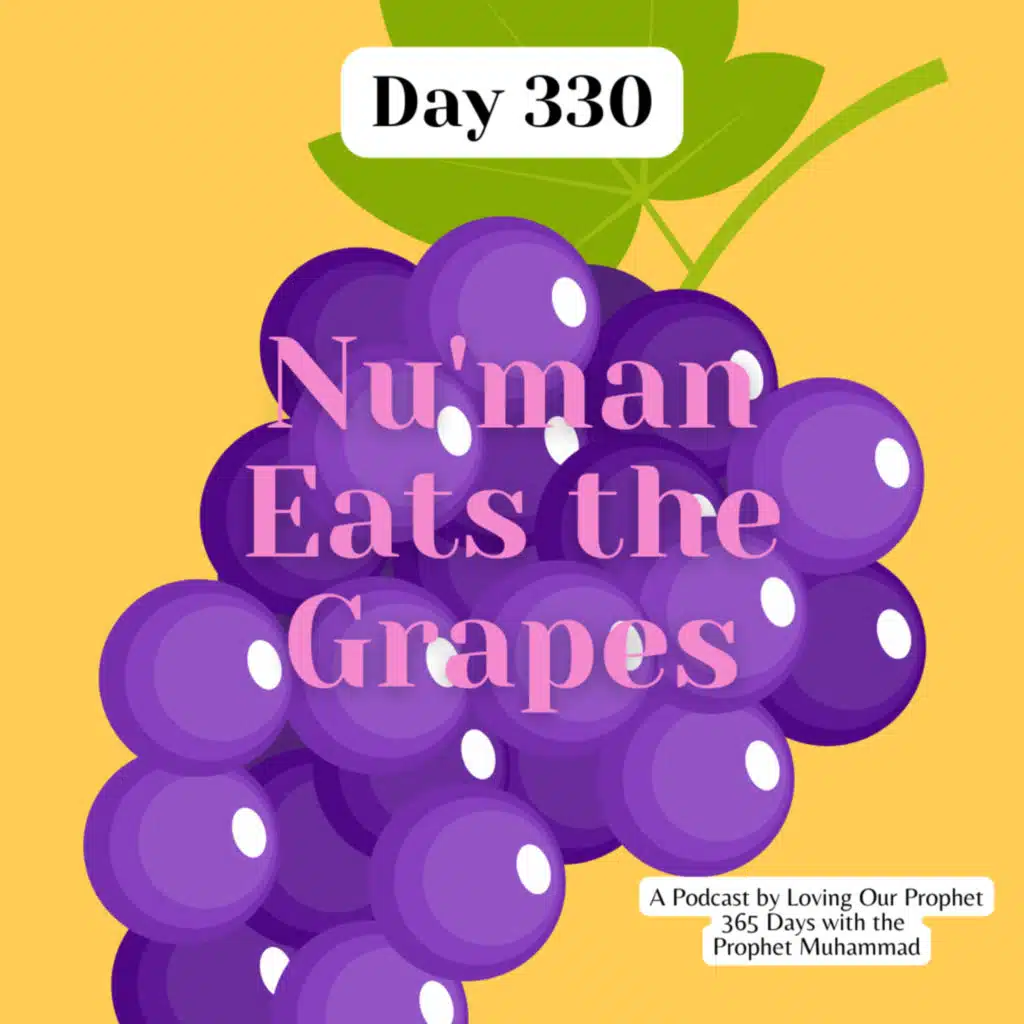 Day 330 - Nu'man Eats the Grapes