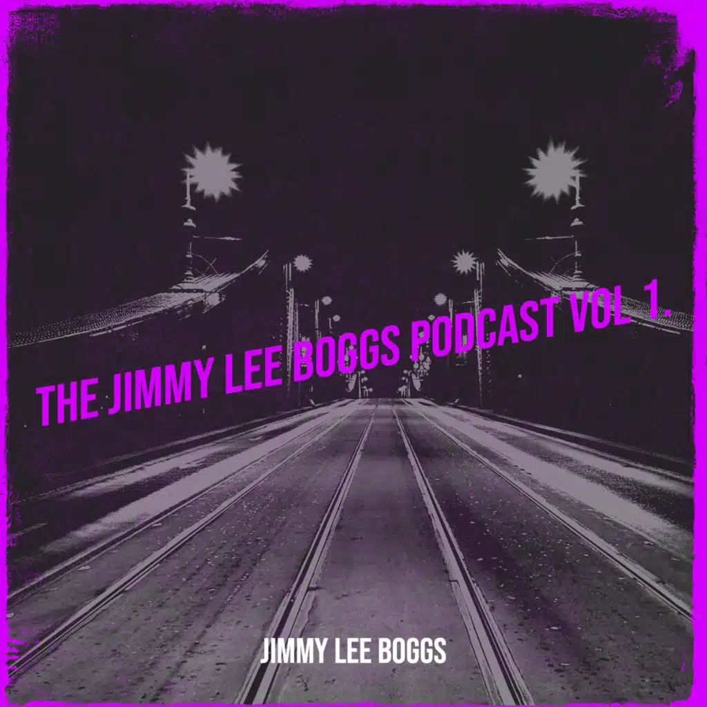 The Jimmy Lee Boggs Podcast Vol 1.