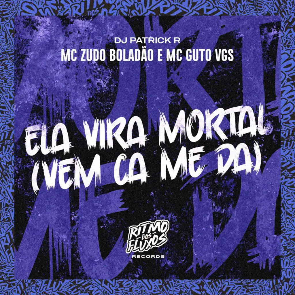 Ela Vira Mortal (Vem Ca Me Da)