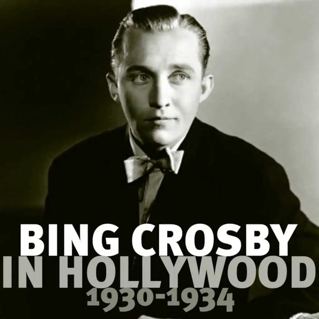 Bing Crosby In Hollywood 1930 - 1934