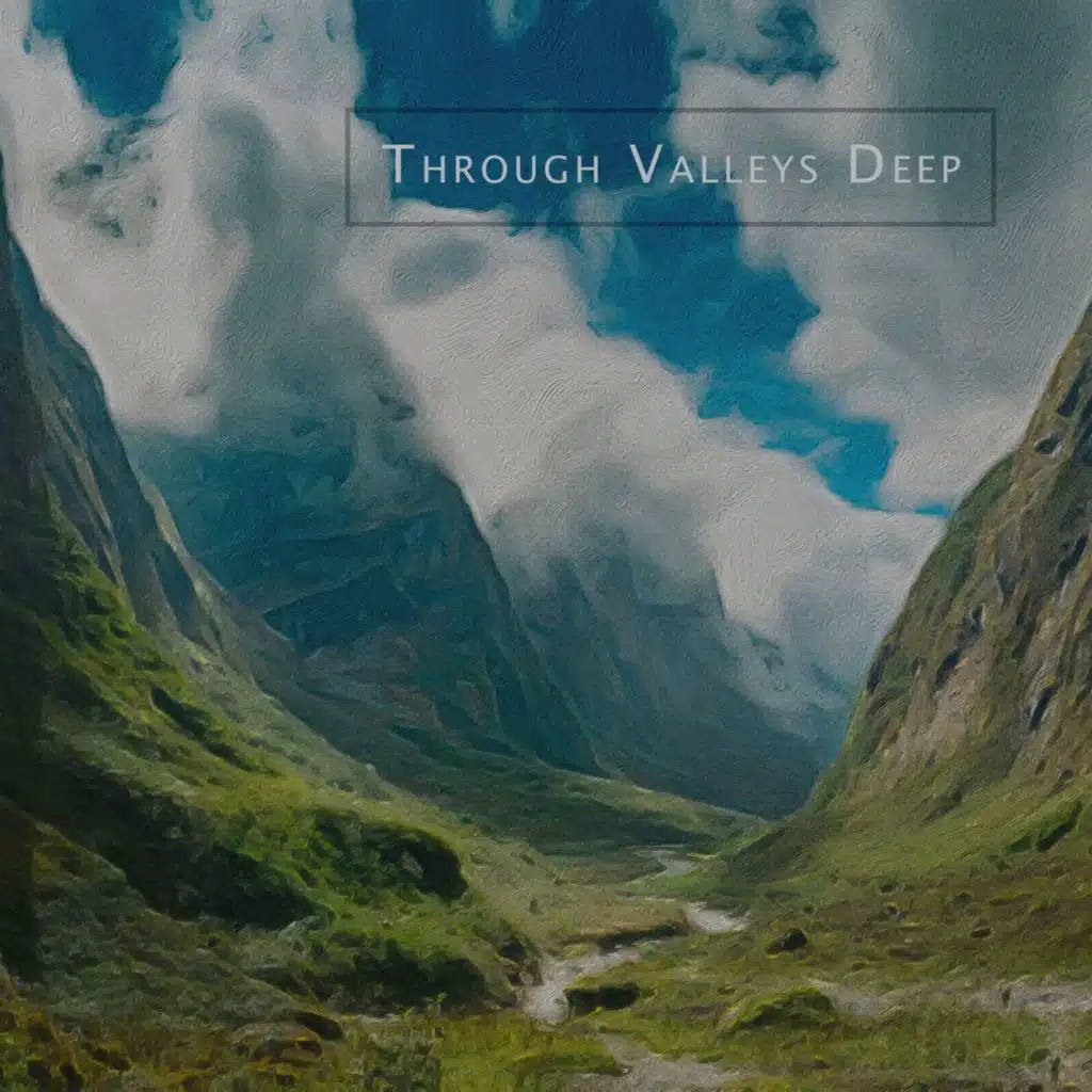 Through Valleys Deep