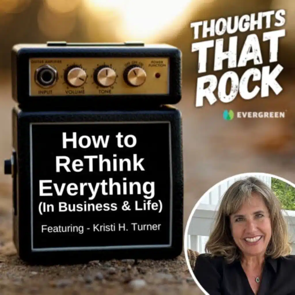 Ep 148 - HOW TO RETHINK EVERYTHING - IN BUSINESS & LIFE (w/ Kristi H. Turner)