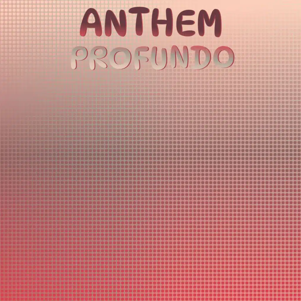 Anthem Profundo