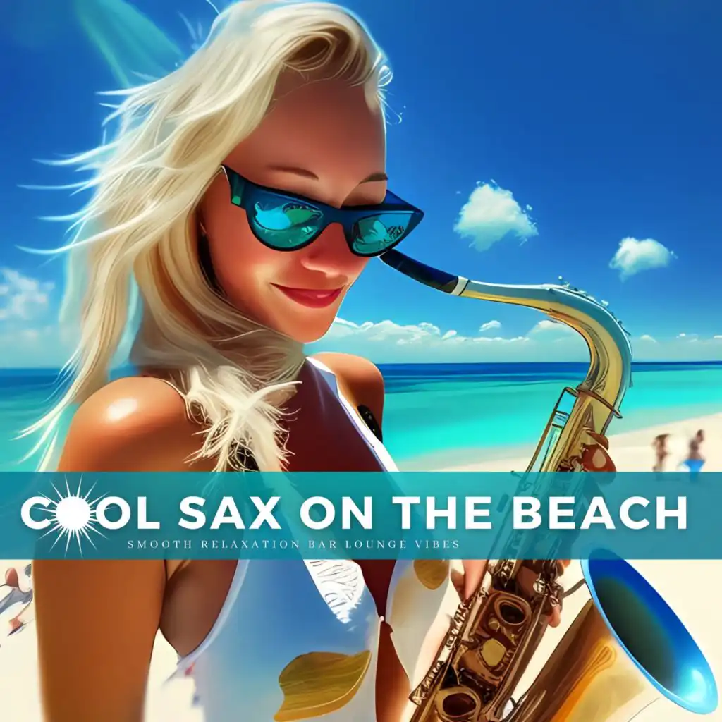 Cool Sax On The Beach (Smooth Relaxation Bar Lounge Vibes)