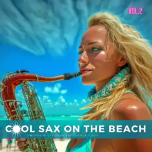 Cool Sax On The Beach, Vol. 2 (Smooth Relaxation Bar Lounge Vibes)