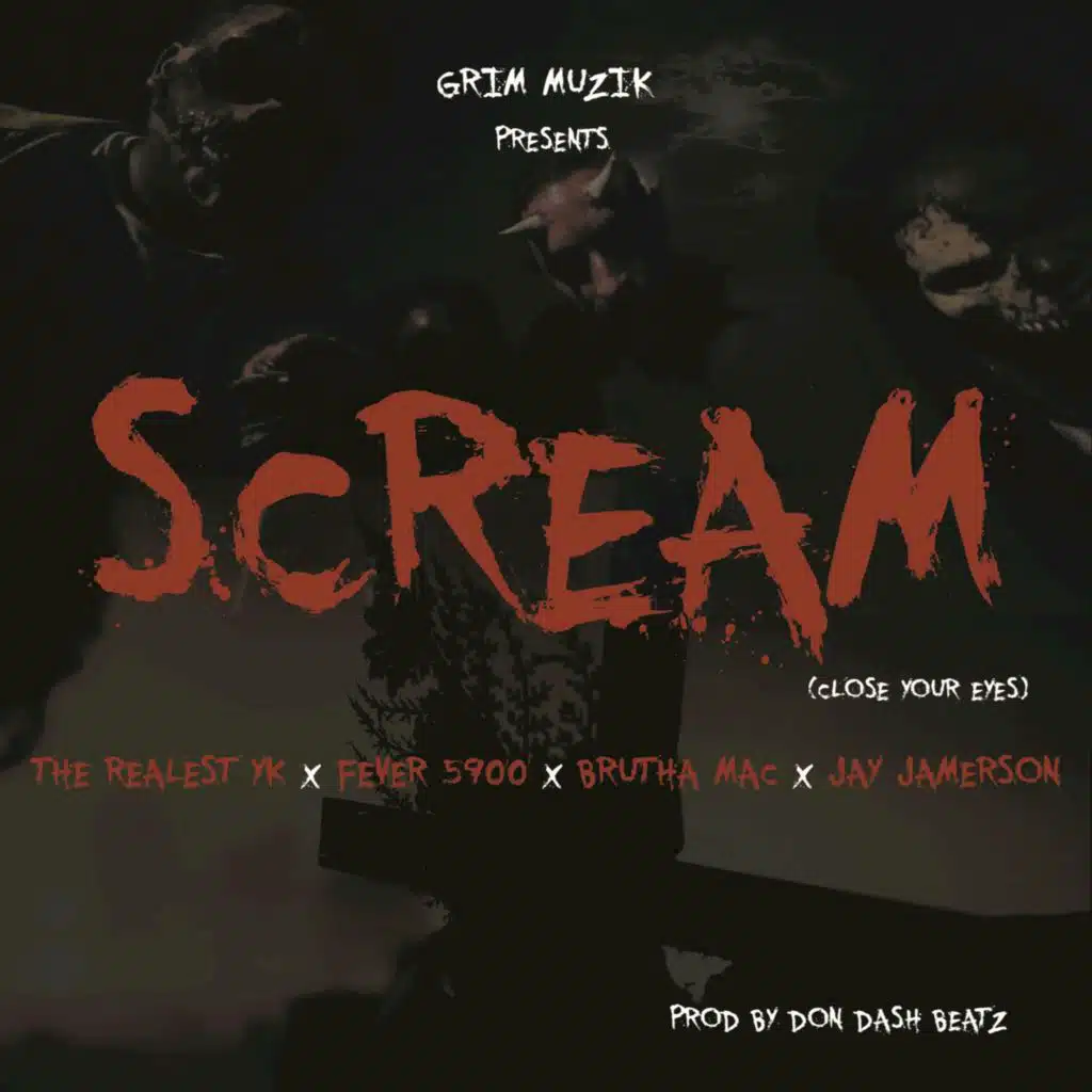 Scream (Close Your Eyes) [feat. The Realest YK, Fever 5900, Brutha Mac & Jay Jamerson]
