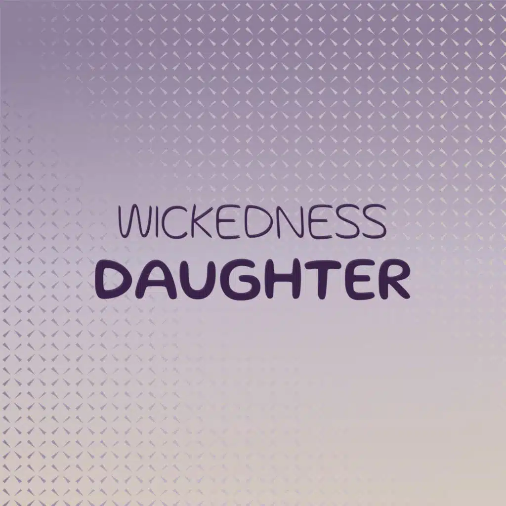 Wickedness Daughter
