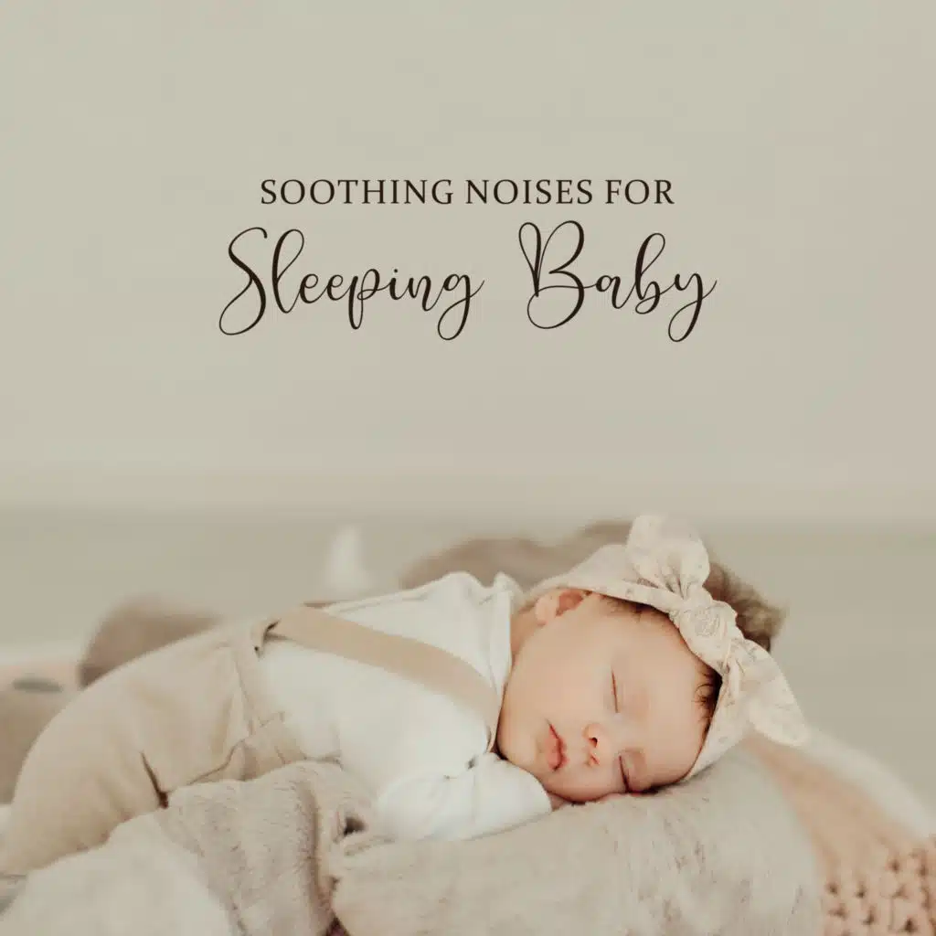Soothing Noises for Sleeping Baby: Relaxing Sound Effects for Baby Sleep, Baby Colic Relief, Calm a Crying Baby