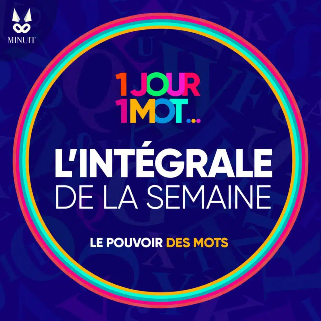 1 JOUR • UN MOT : L'Intégrale de la semaine du 8 au 12 juillet