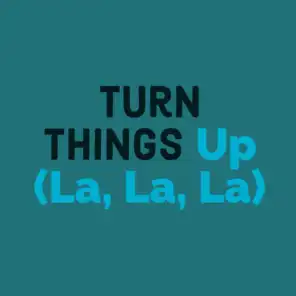 Turn Things Up (La, La, La)