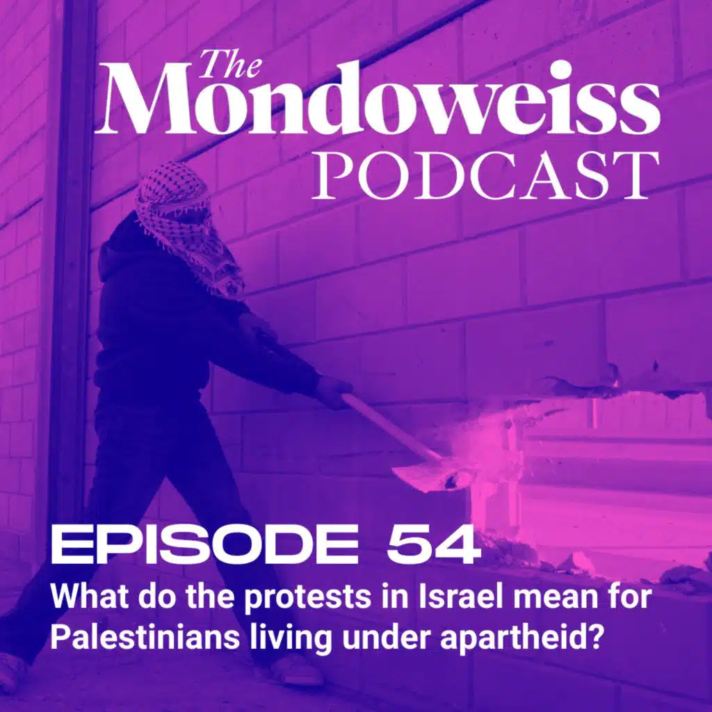 54. What do the protests in Israel mean for Palestinians living under apartheid?