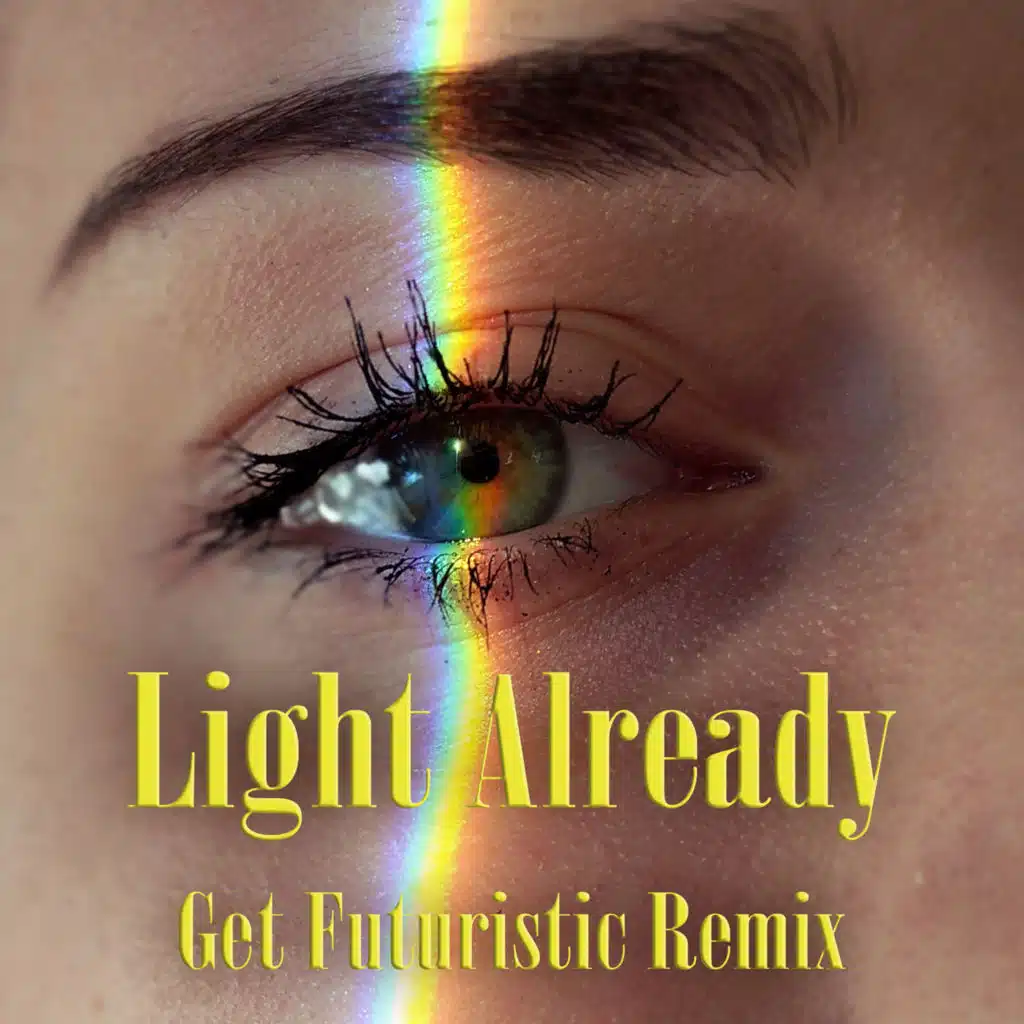 Light Already (Get Futuristic Remix)