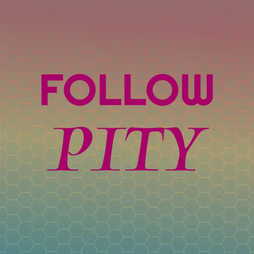 Follow Pity