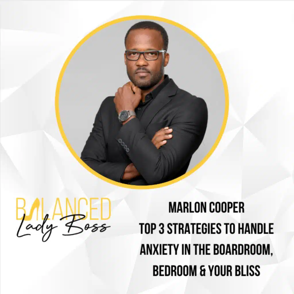 BLB142:  Top 3 strategies to handle anxiety in the Boardroom, Bedroom & your Bliss