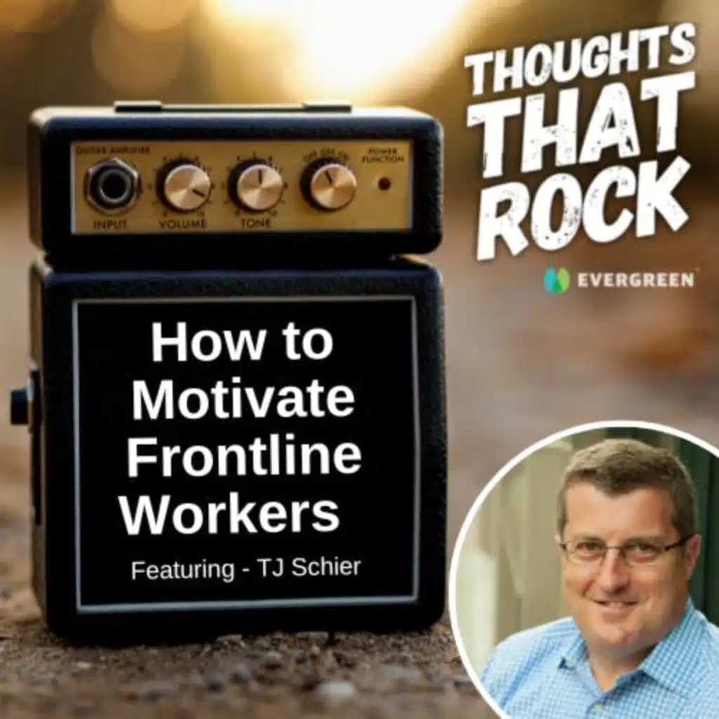 Ep 149 - HOW TO MOTIVATE FRONTLINE WORKERS (w/ TJ Schier)