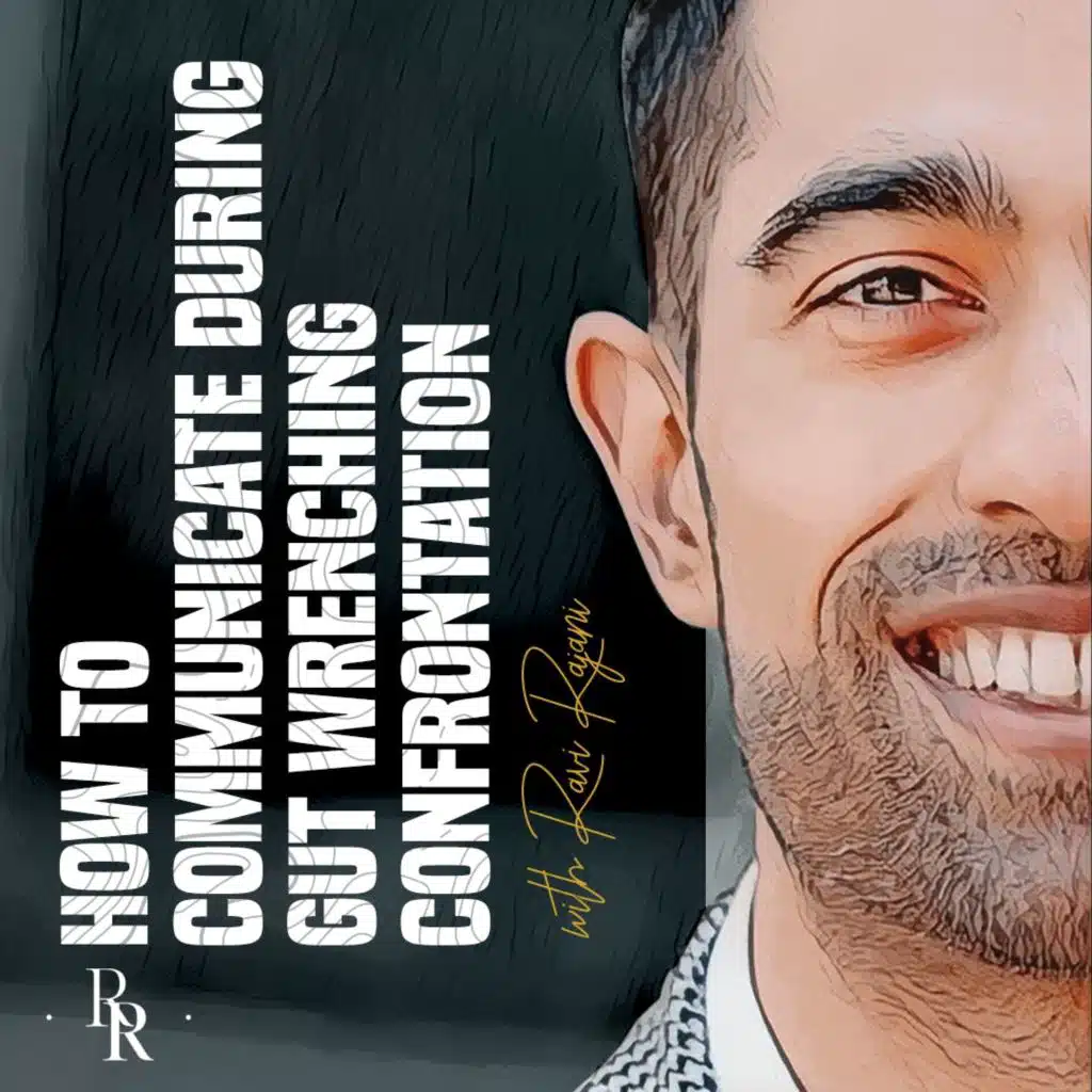 [EP.62] How to Communicate during Gut Wrenching Confrontation with Ravi Rajani