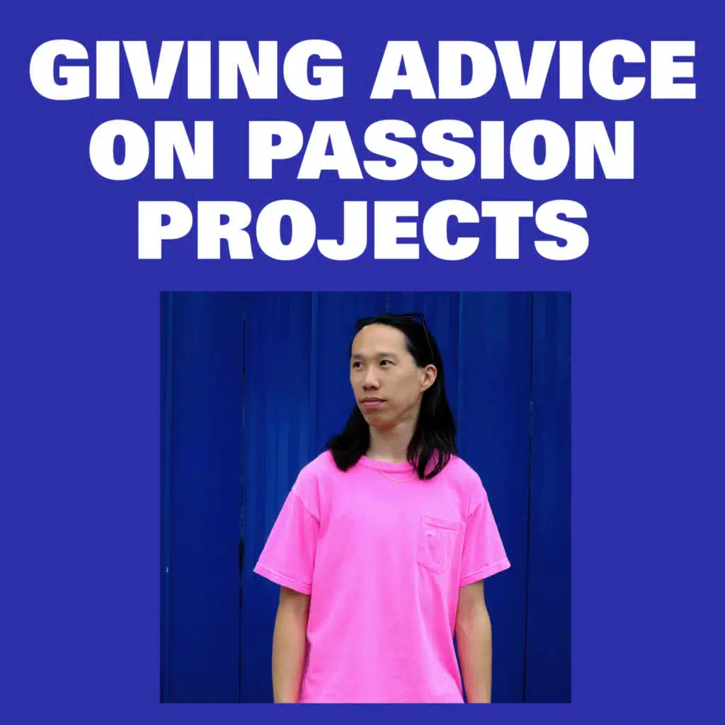 Passion Projects Pt.2: Advice & Answering Your Questions