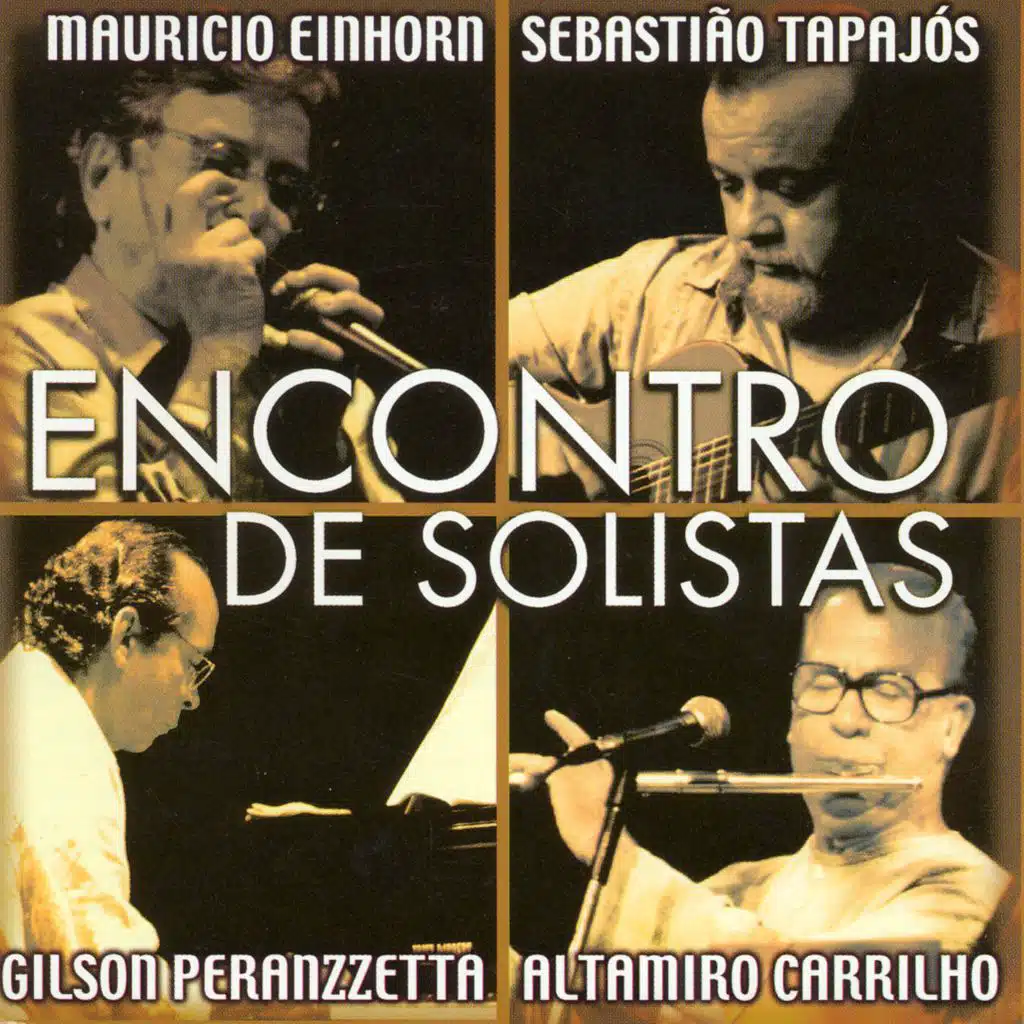 Altamiro Carrilho, Sebastião Tapajós, Gilson Peranzzetta & Mauricio Einhorn