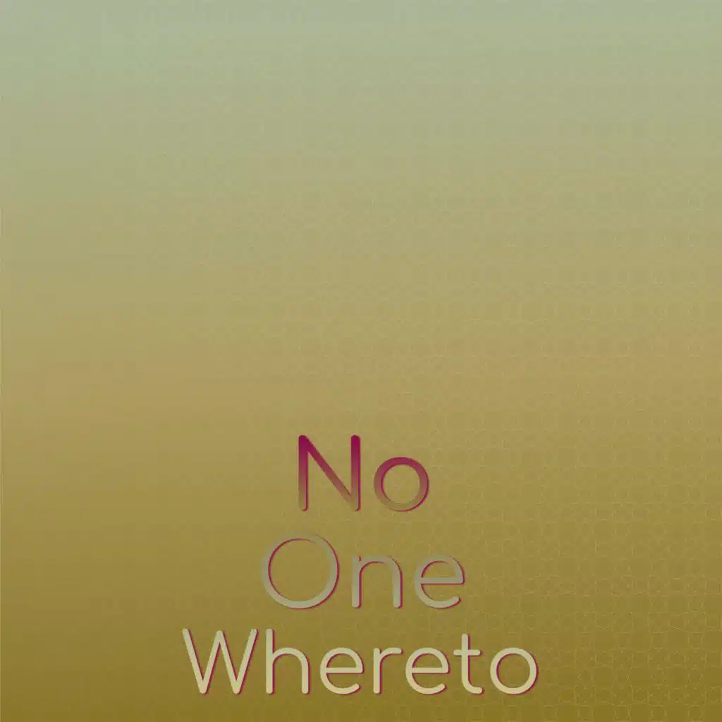 No one Whereto
