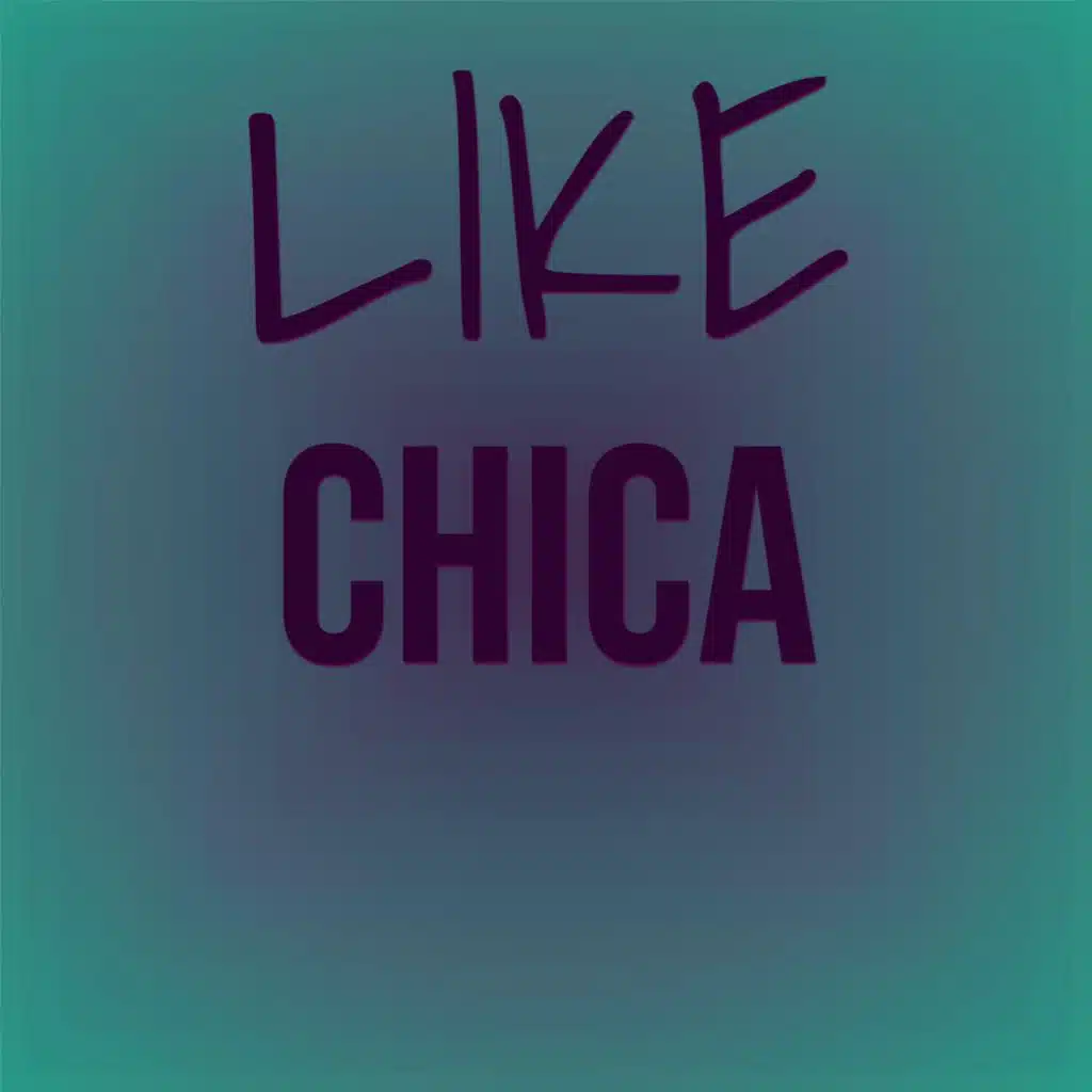 Like Chica
