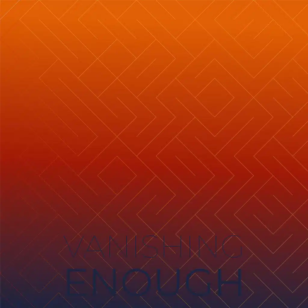 Vanishing Enough