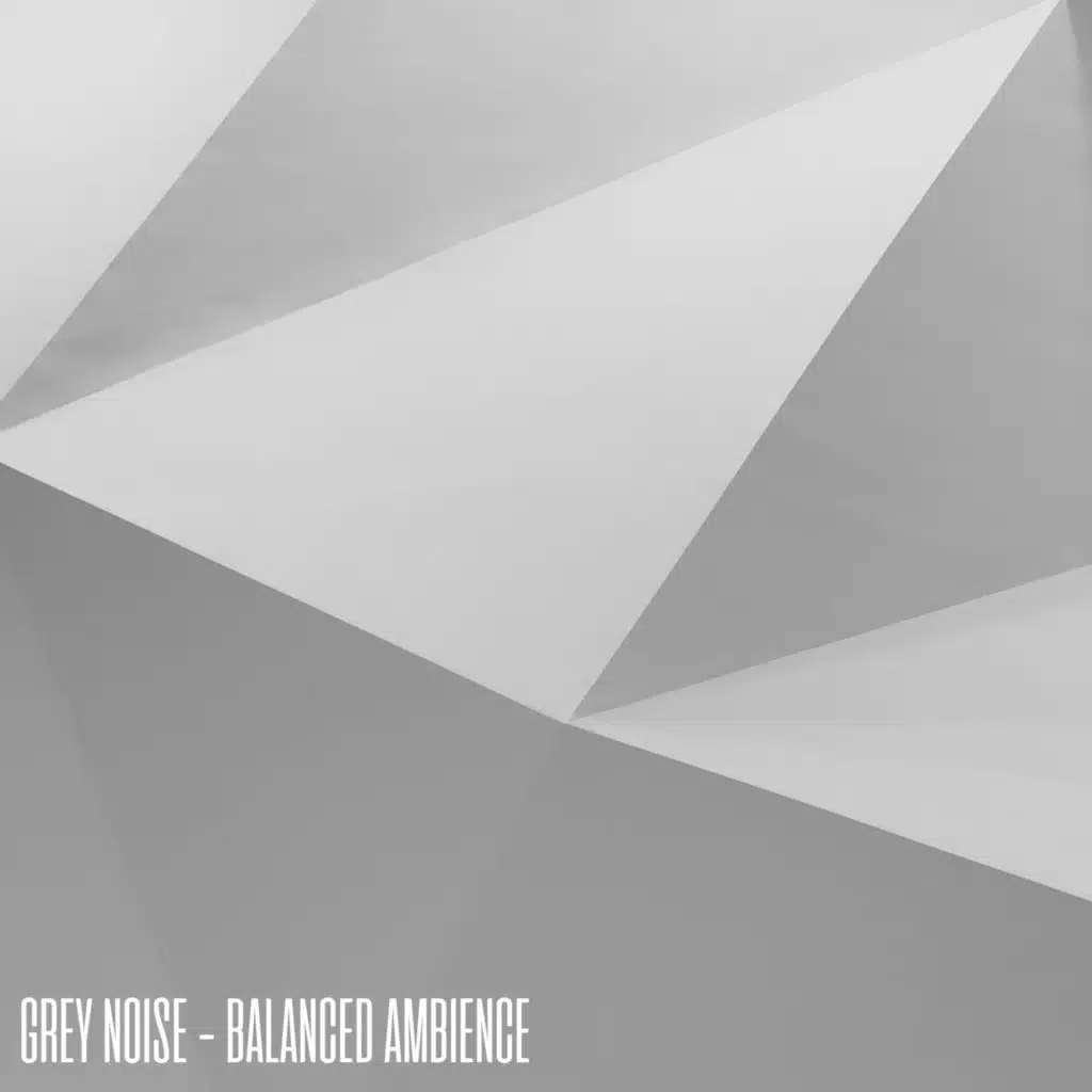 Grey Noise - Balanced Ambience