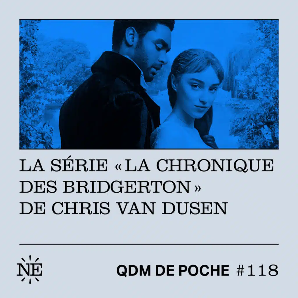 #118 - QDM de Poche - La série "La Chronique des  Bridgerton" de Chris Van Dusen 