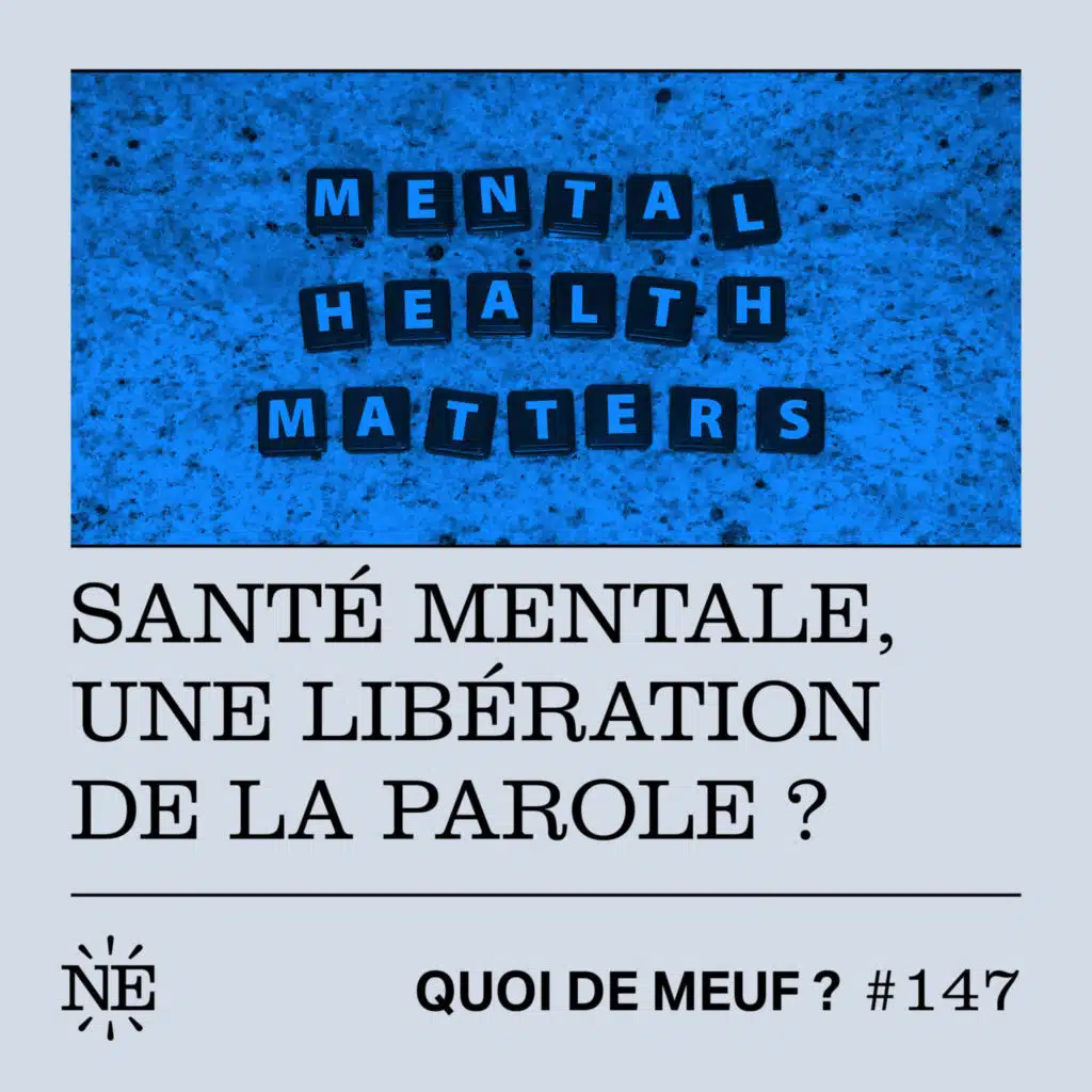 #147 - Santé mentale, une libération de la parole ? 