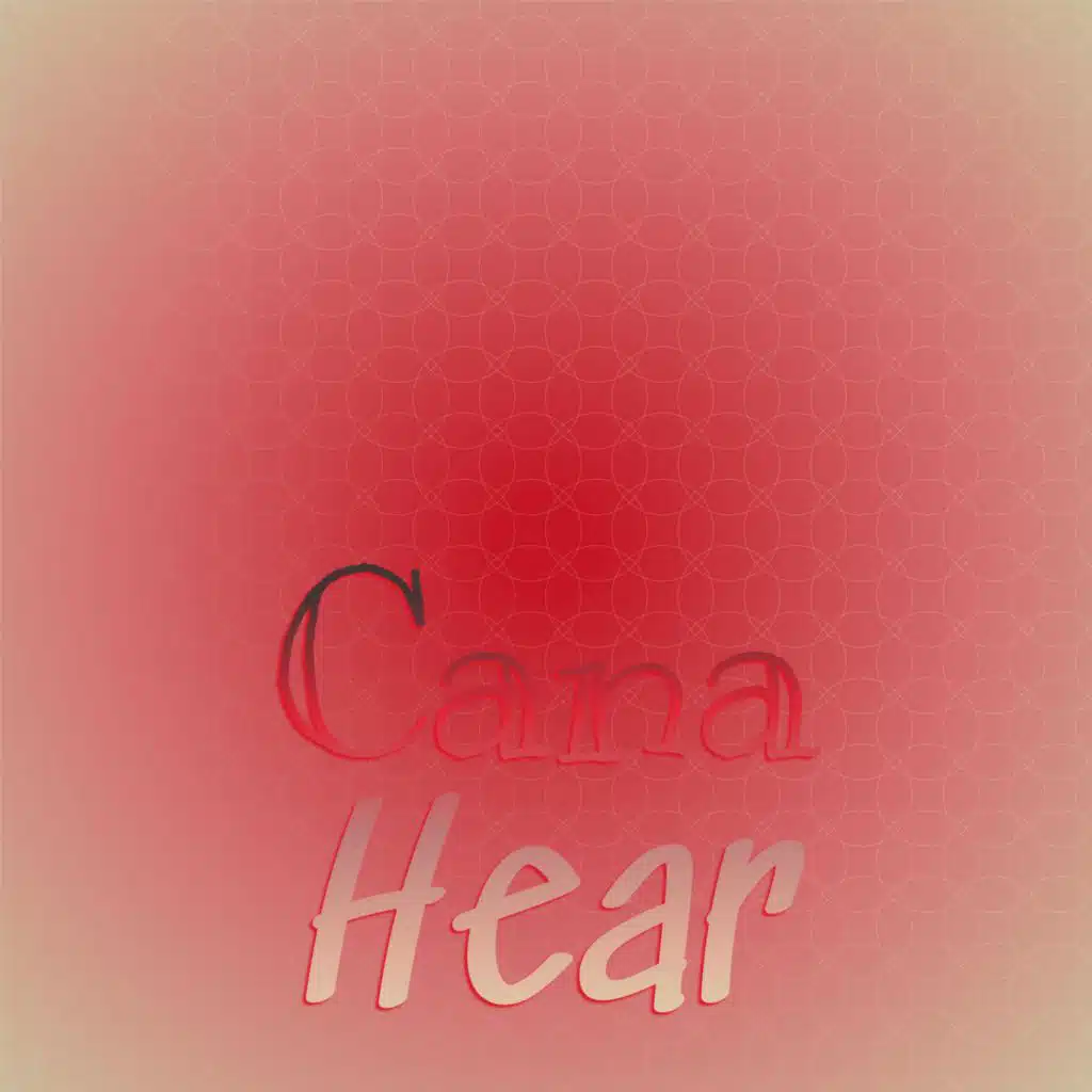 Cana Hear