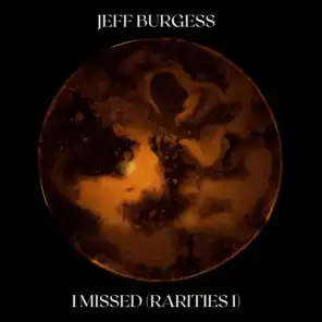 I Missed (Jeff Burgess B-Sides and Rarities I)