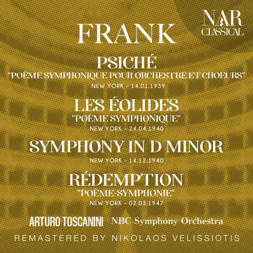 FRANCK: PSICHÉ "POÈME SYMPHONIQUE POUR ORCHESTRE ET CHOEURS"; LES ÉOLIDES "POÈME SYMPHONIQUE"; SYMPHONY IN D Minor;  RÉDEMPTION "POËME-SYMPHONIE"