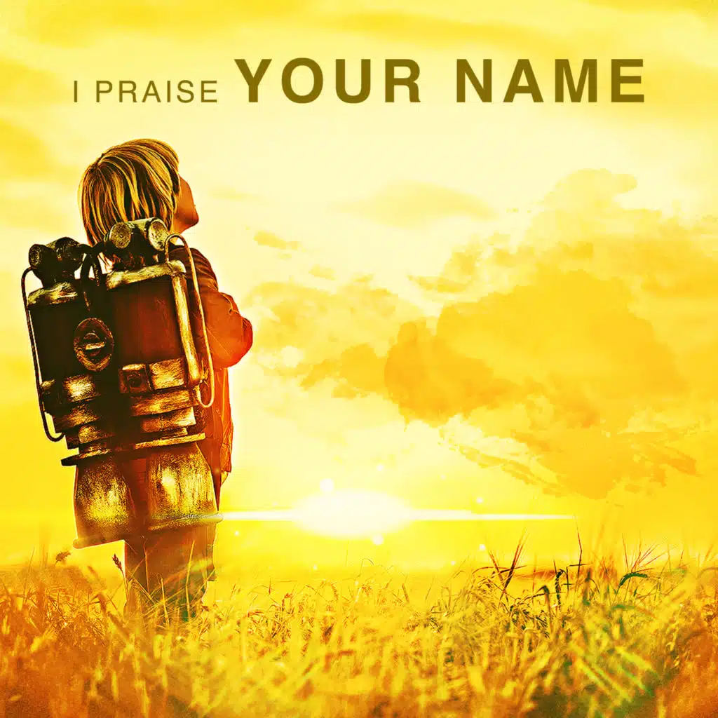 I Praise Your Name